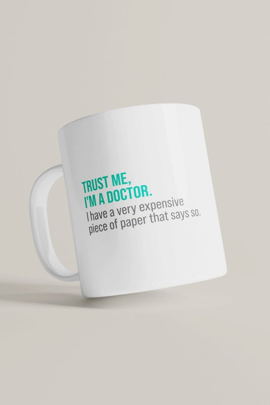 Trust Me, I'm a Doctor Humor Mug – The Expensive Paper Edition