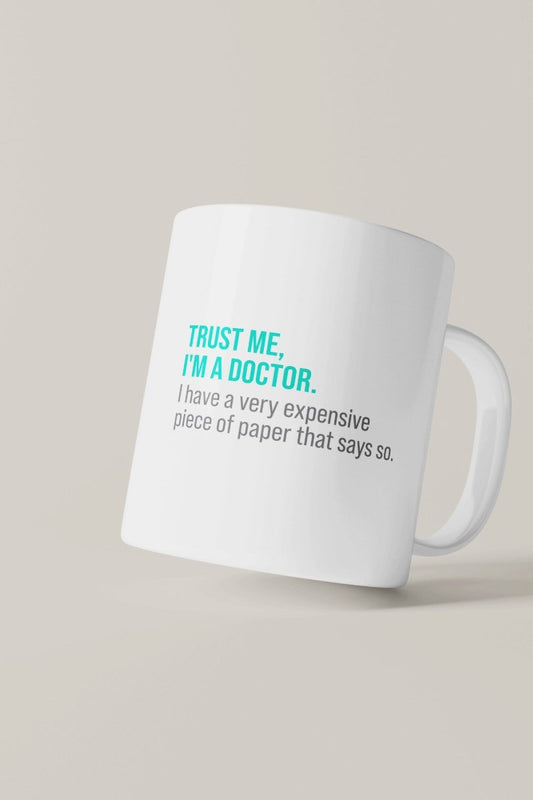 Trust Me, I'm a Doctor Humor Mug – The Expensive Paper Edition